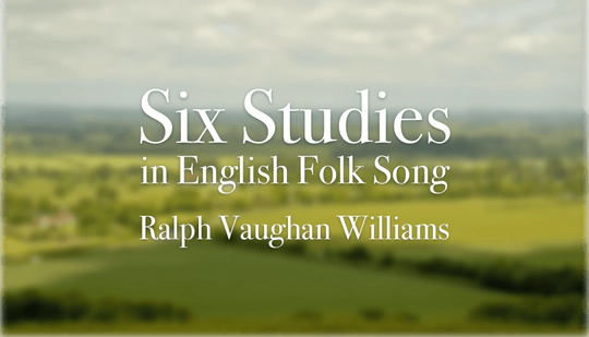 Six Studies in English Folk Song by Ralph Vaughan Williams